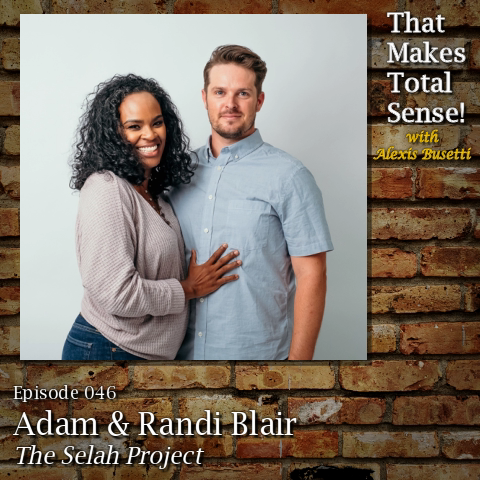 Episode 046 - Adam & Randi Blair, The Selah Project