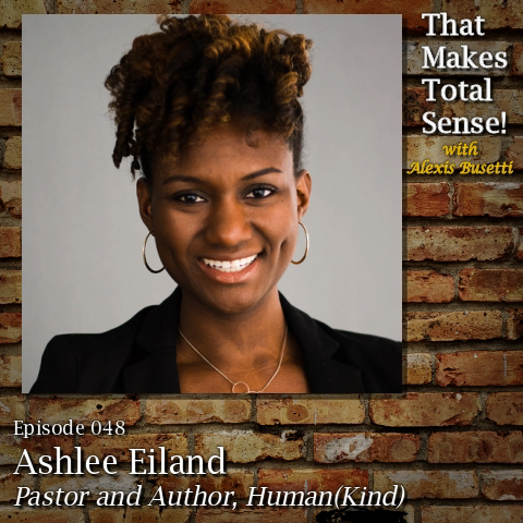 Episode 048 - Ashlee Eiland, Pastor and Author, Human(kind)