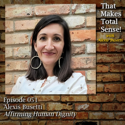 Episode 051 - Affirming Human Dignity