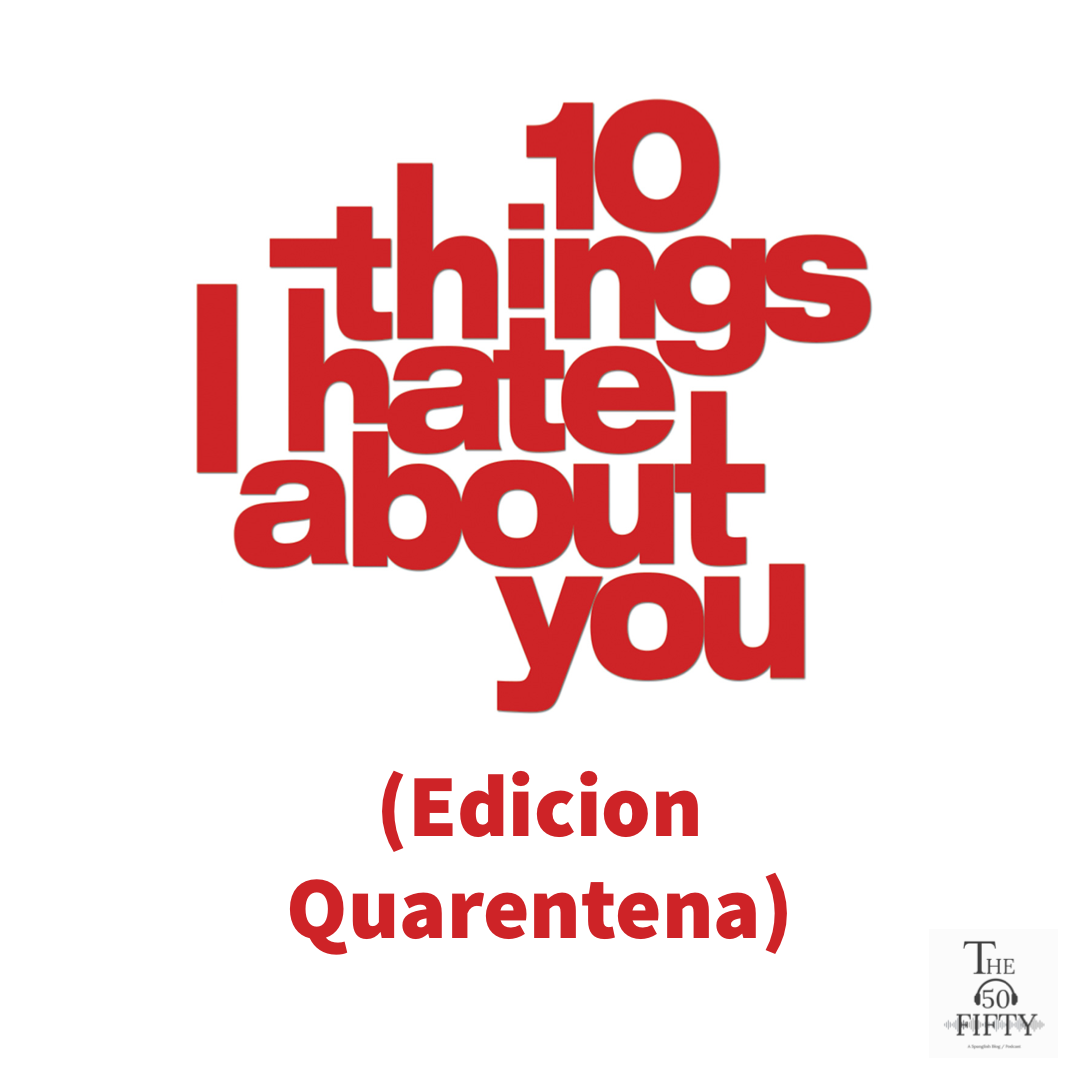 10 Things I Hate About You (Edicion Quarentena)