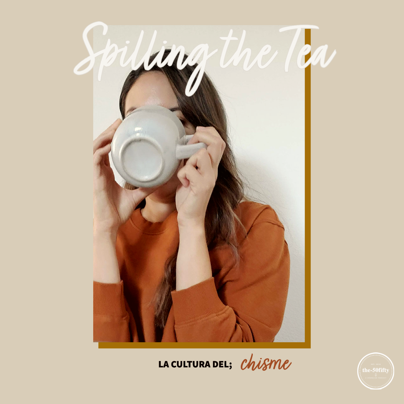 SPILLING THE TEA: LA CULTURA DEL CHISME