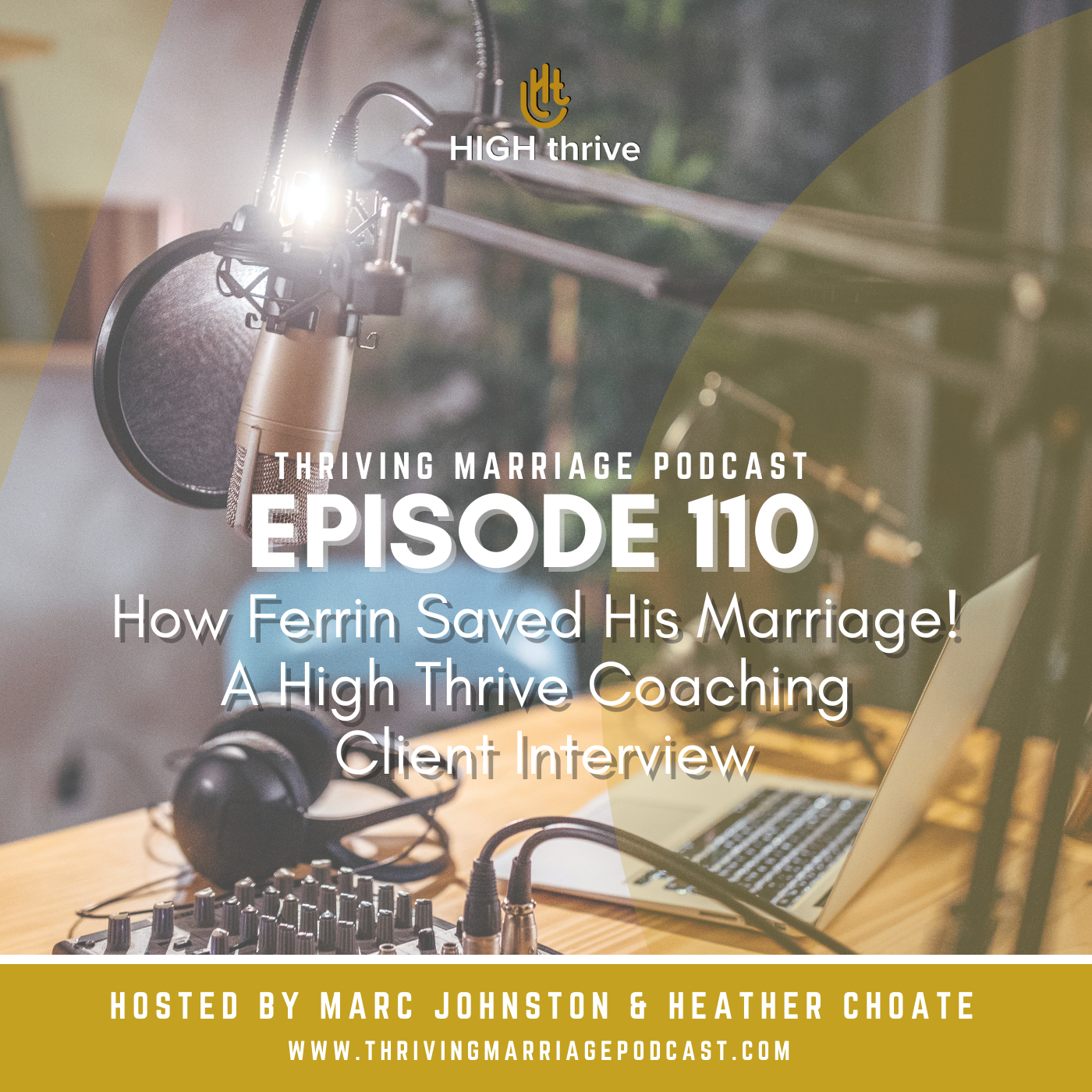 Episode 110: How Ferrin Saved His Marriage! - A High Thrive Coaching Client Interview