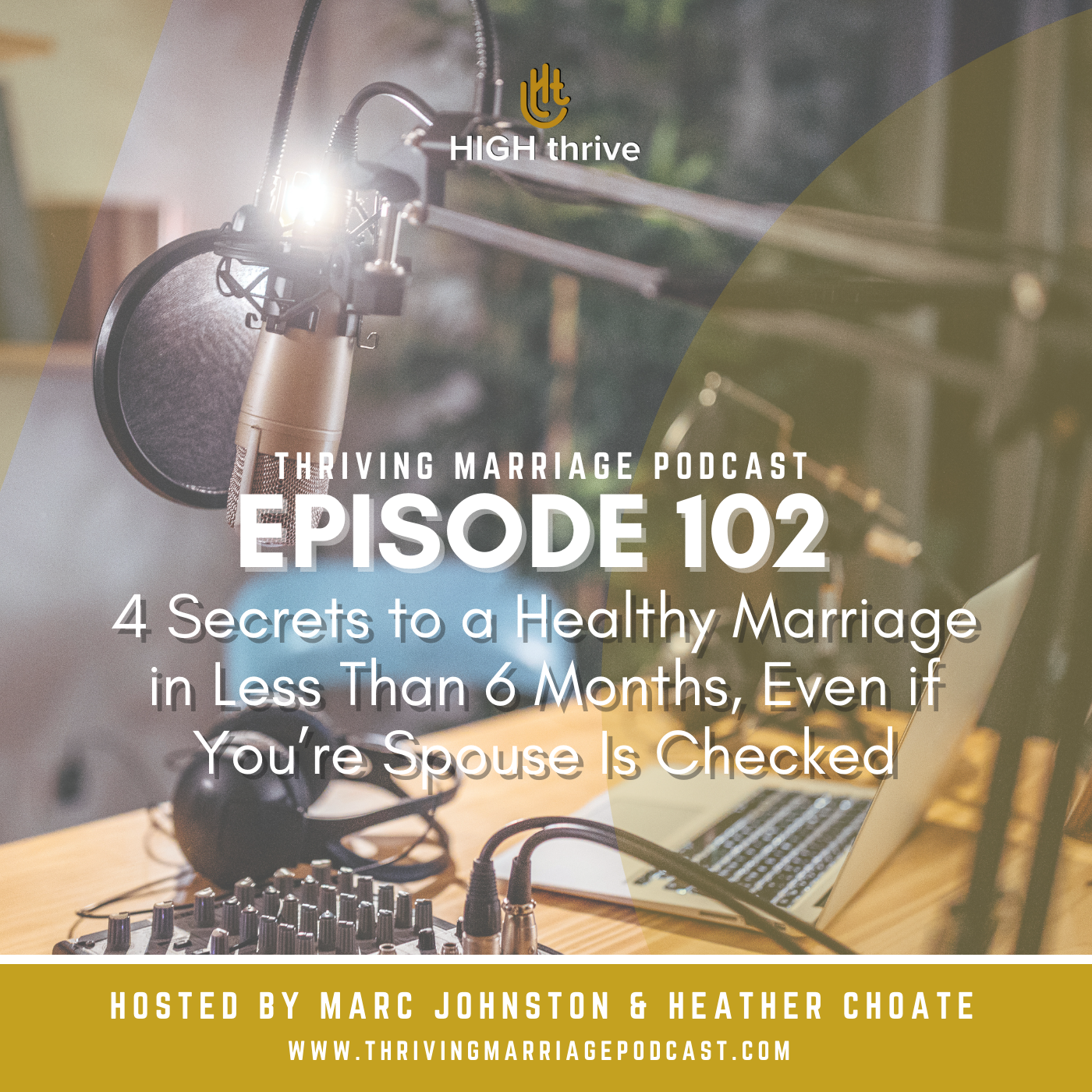 Episode 102: 4 Secrets to a Healthy Marriage in Less Than 6 Months, Even if You’re Spouse Is Checked Out.