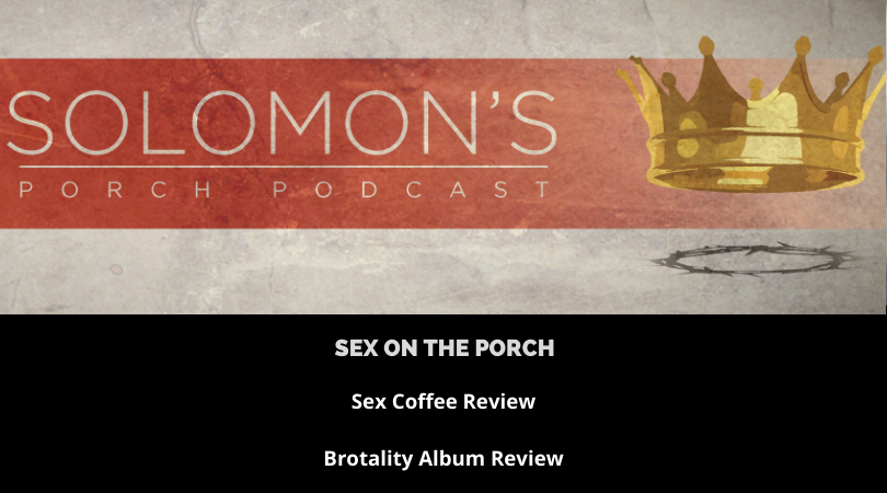 Sex On The Porch | Sex Coffee Review | Brotality Album Review | @solomonsporchpodcast @trackstarz