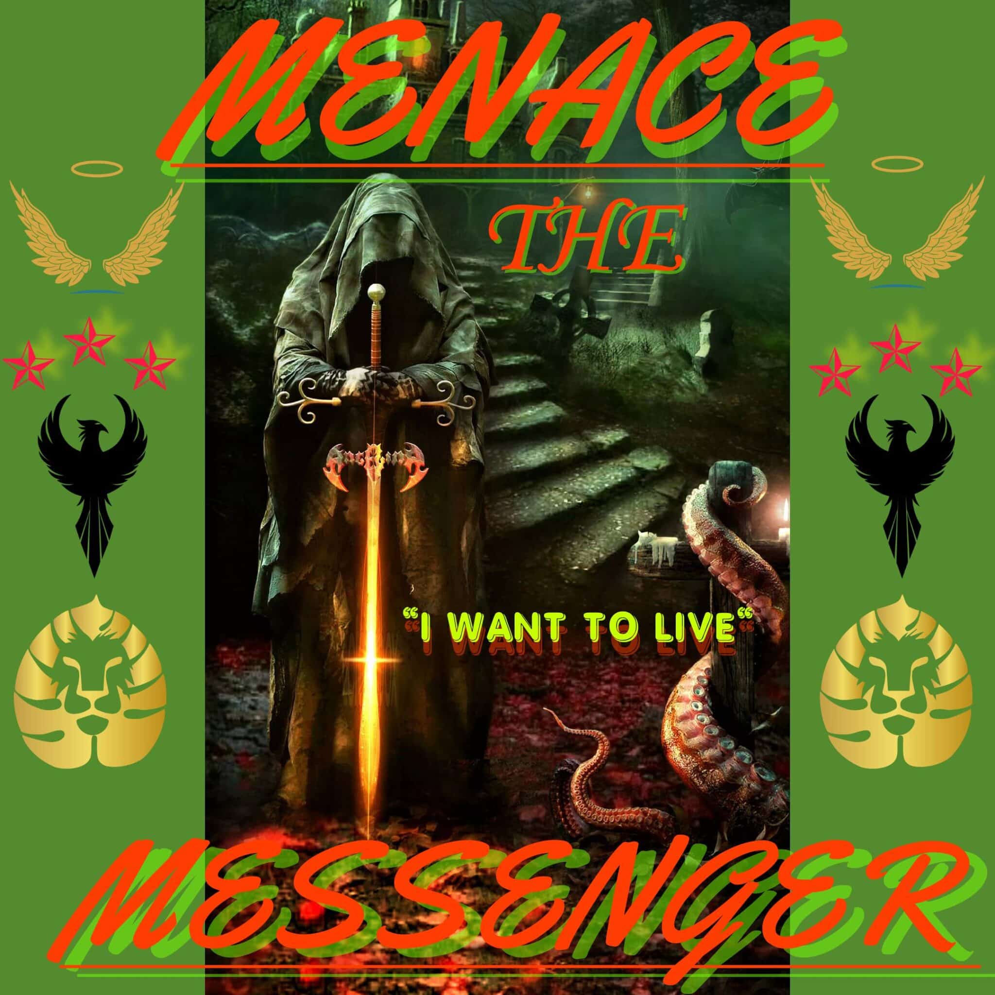 Menace the Messenger | I WANT TO LIVE