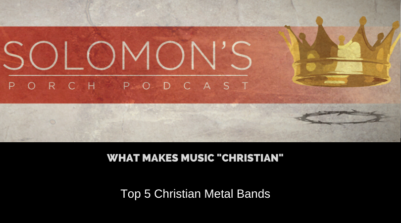 What Makes Music "Christian" | Top 5 Christian Metal Bands | @solomonsporchpodcast @solomonsporchp1 @trackstarz