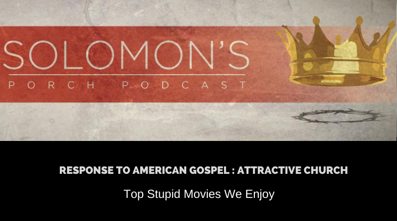 Response to American Gospel : Attractive Church | Top Stupid Movies We Enjoy | @solomonsporchpodcast @solomonsporchp1 @trackstarz