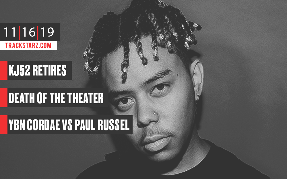 KJ52 Retires, The Death of the Movie Theater, YBN Cordae vs Paul Russell: 11/16/19