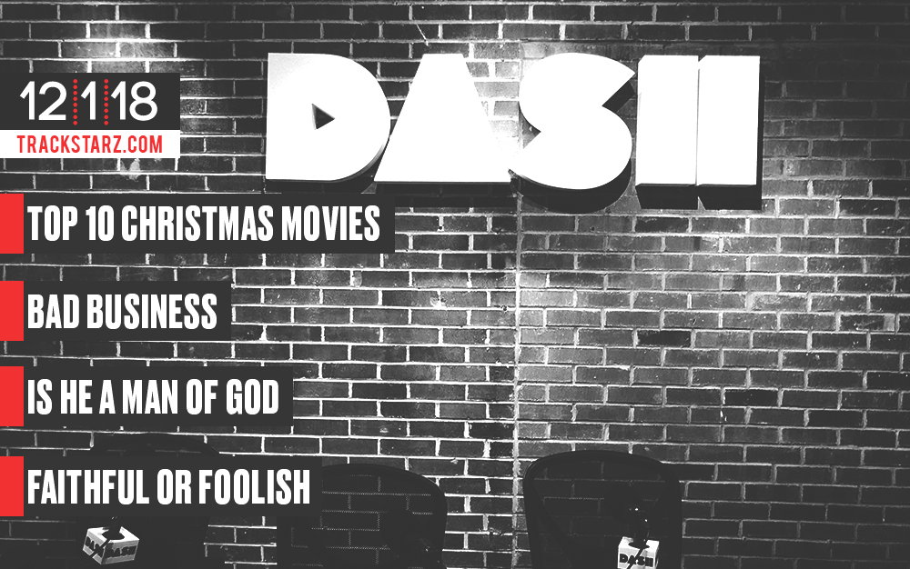 Top 10 Christmas Movies, Bad Business, Is he a man of God, Faithful or Foolish: 12/1/18