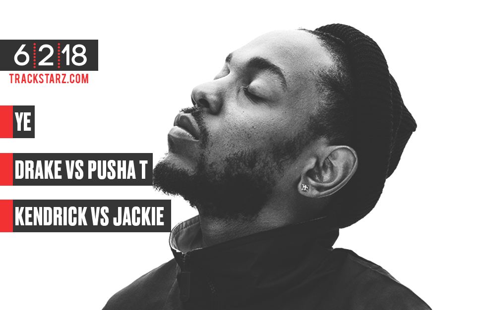 Ye, Drake vs Pusha T, Kendrick Lamar vs Jackie Hill Perry: 6/2/18