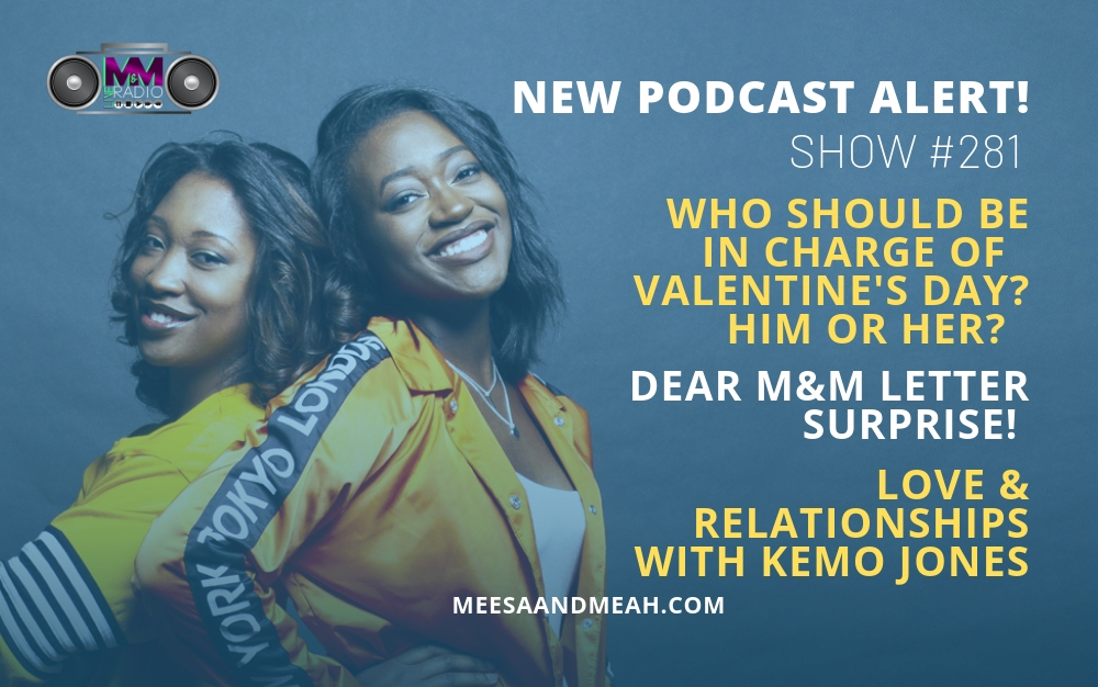 Show #281 &#8211; Who Should Be Responsible for Making Valentine’s Day Plans? ft. Kemo Jones | M&amp;M Live Radio