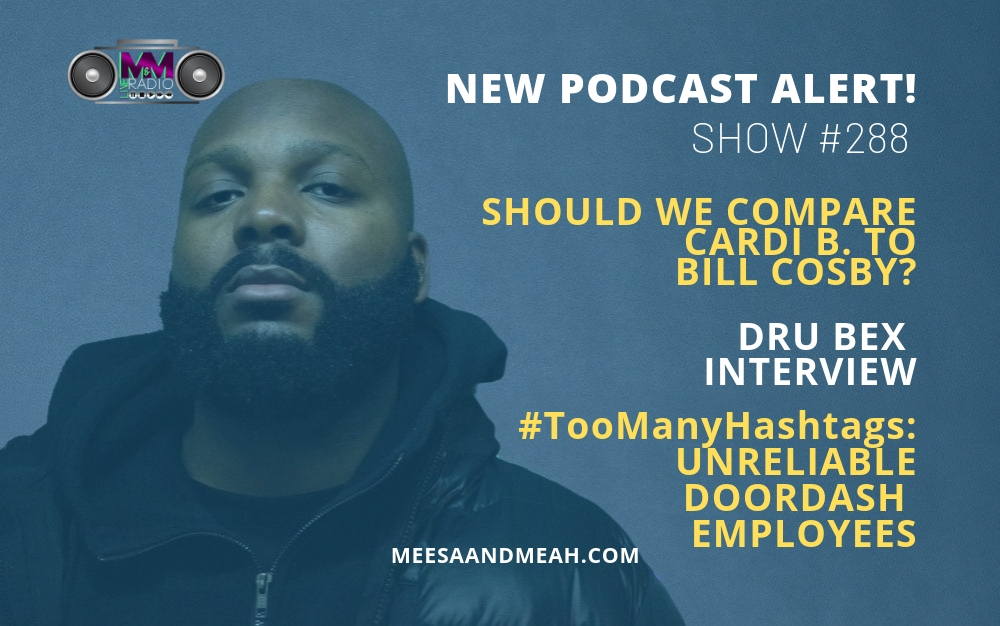 Show #288 &#8211; Should We Compare Cardi B. to Bill Cosby? ft. Dru Bex | M&amp;M Live Radio