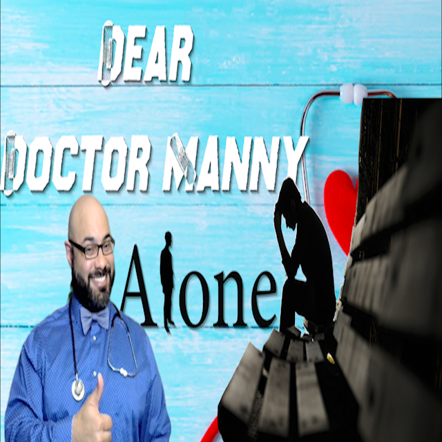 Do You Feel ALONE? - A "Dear Doctor Manny" Promo