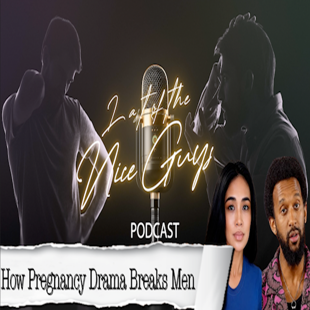 How Pregnancy Drama Breaks Men - A Last of the Nice Guys Special