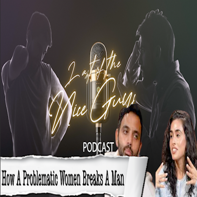 How A Problematic Woman Breaks A Man - A Last of the Nice Guys Special