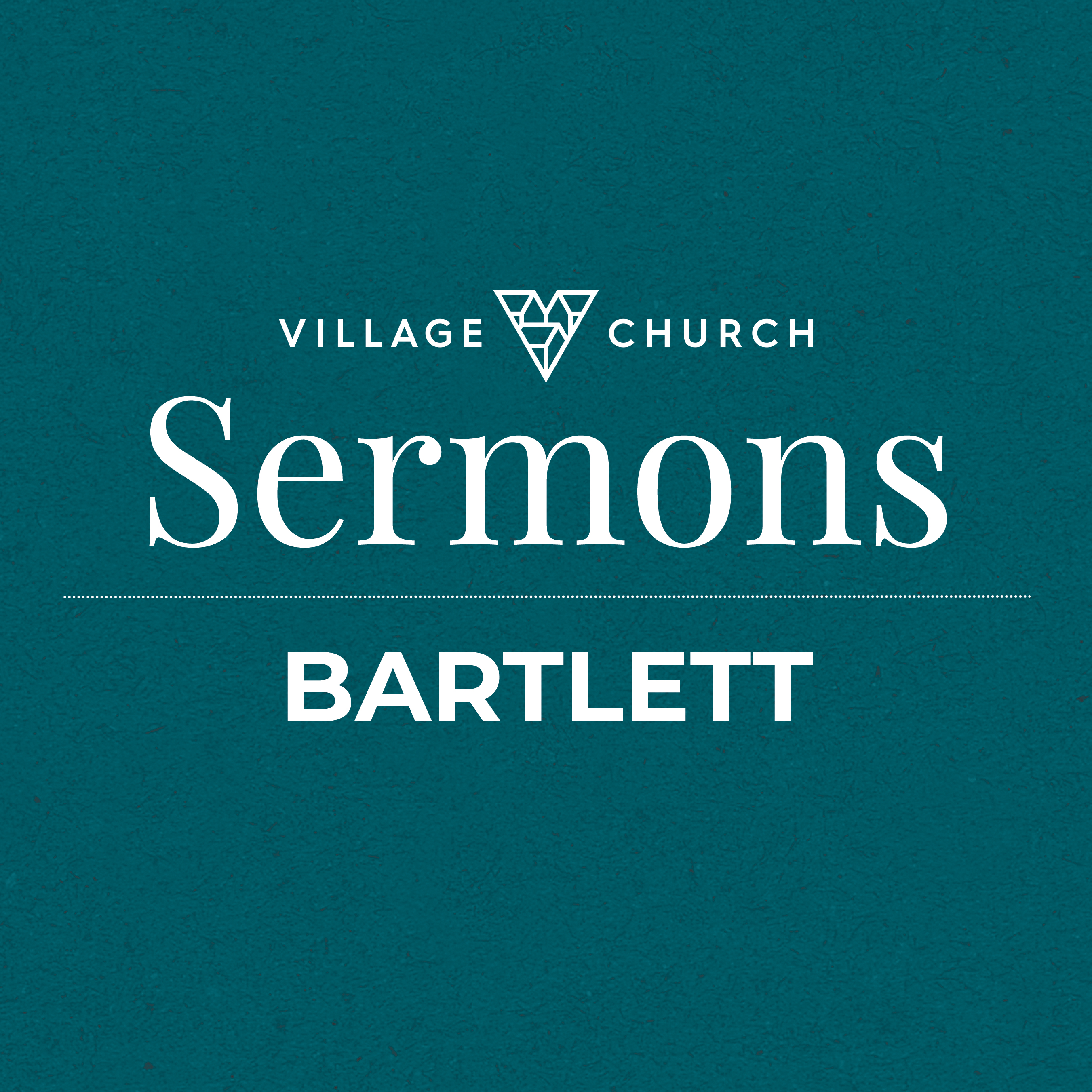 Village Church of Bartlett: Sermons