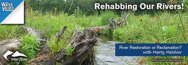 Rehabbing Our Rivers! River Restoration or Reclamation?