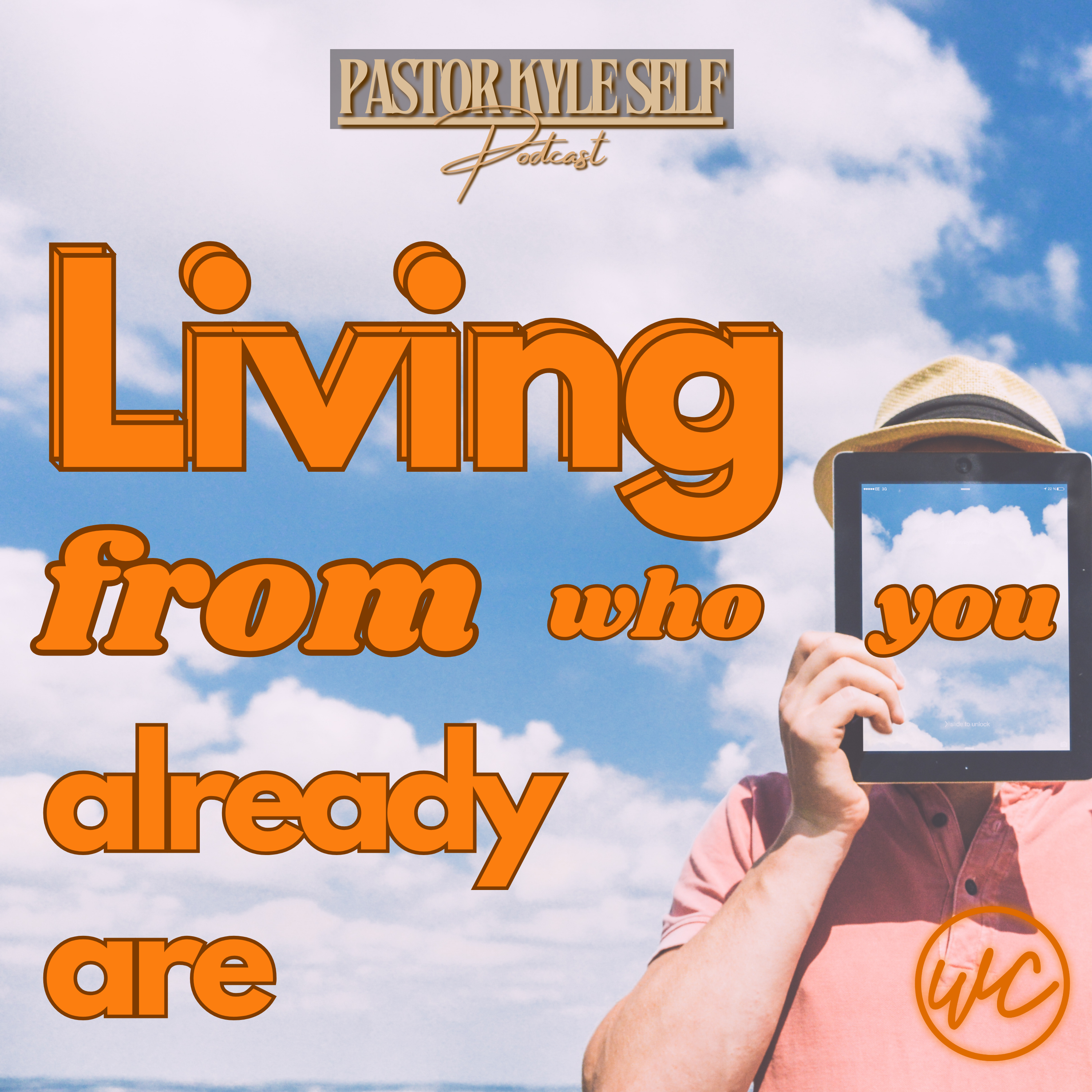Living From Who You Already Are - Pastor Kyle Self