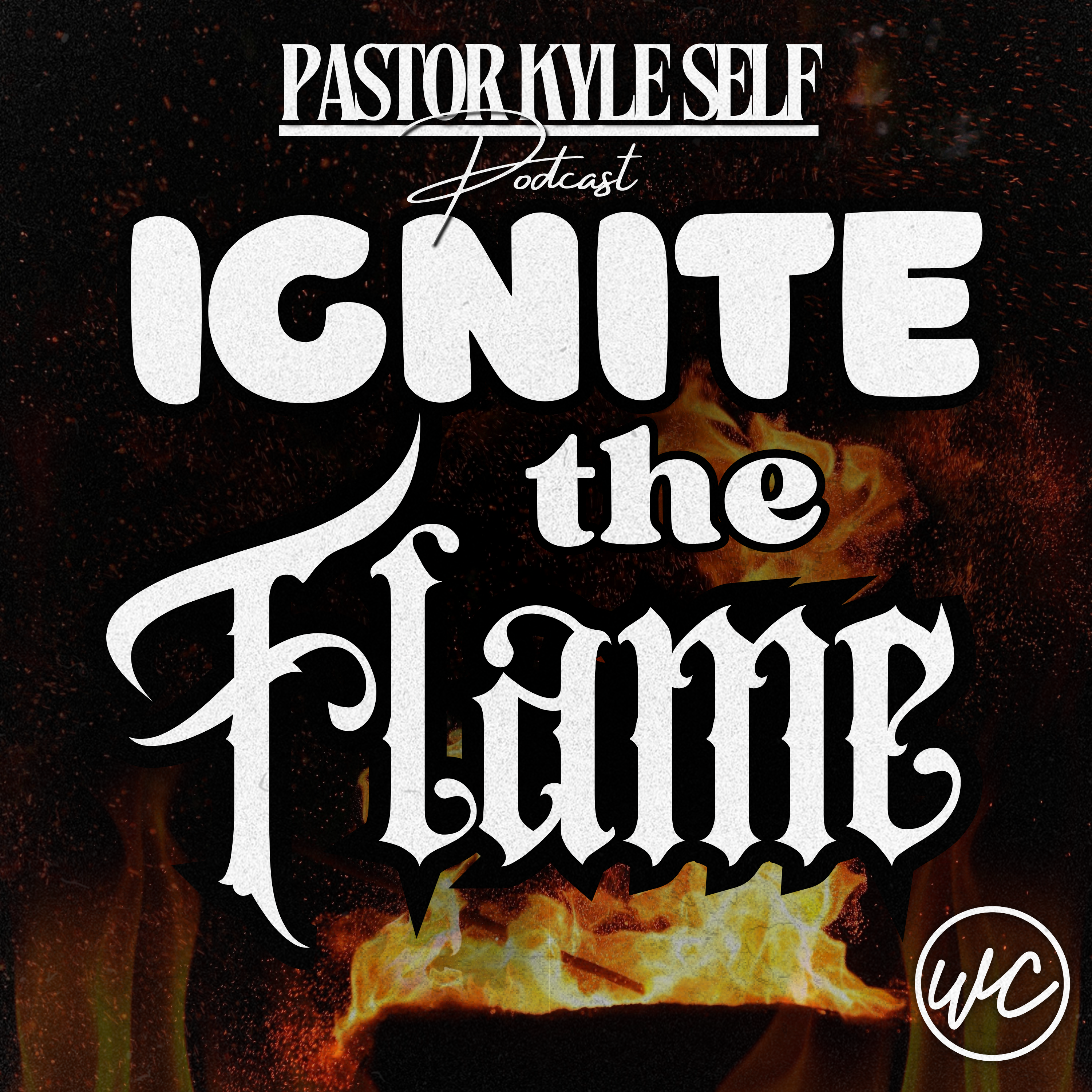Ignite the Flame - Pastor Kyle Self