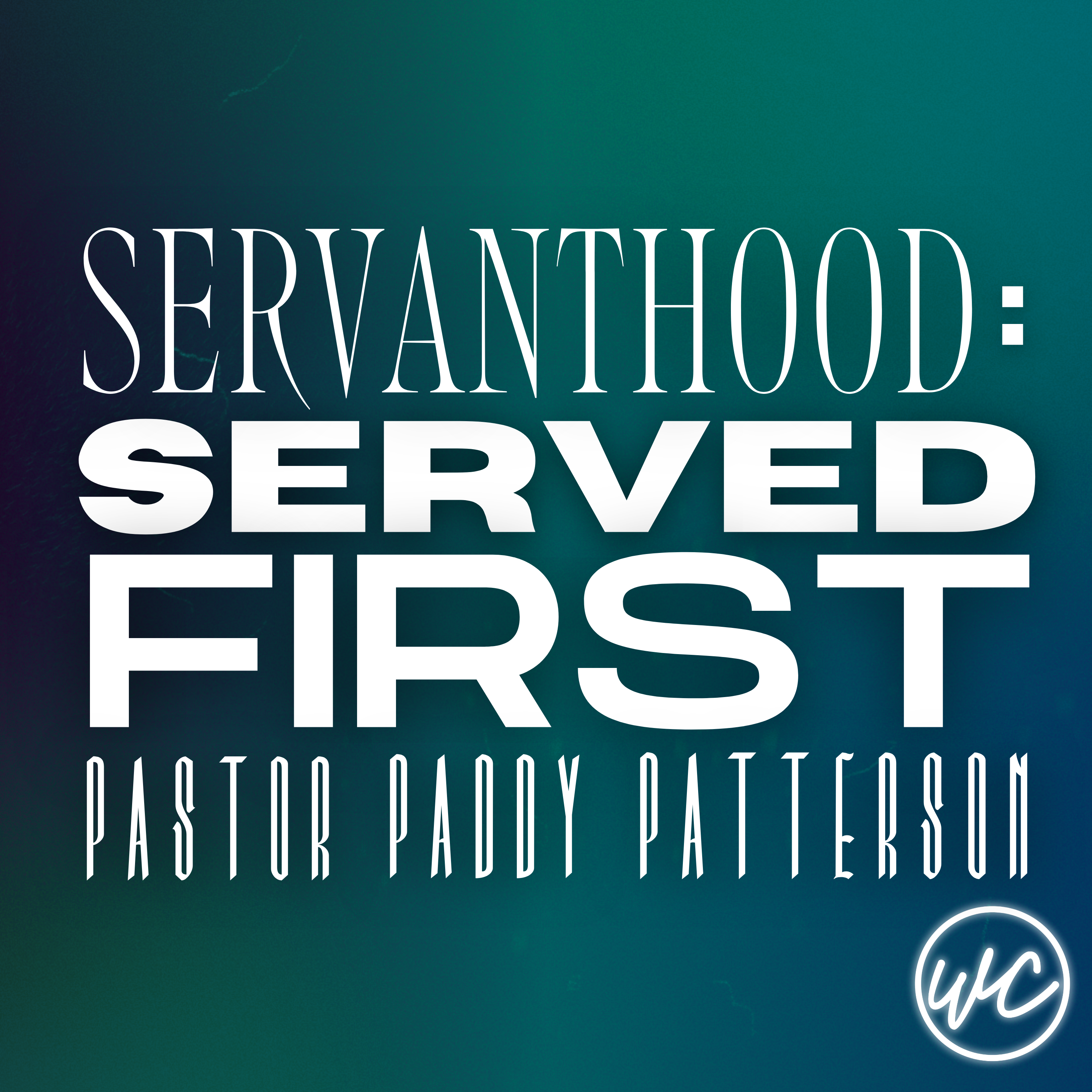 Servanthood: Served First - Pastor Paddy Patterson