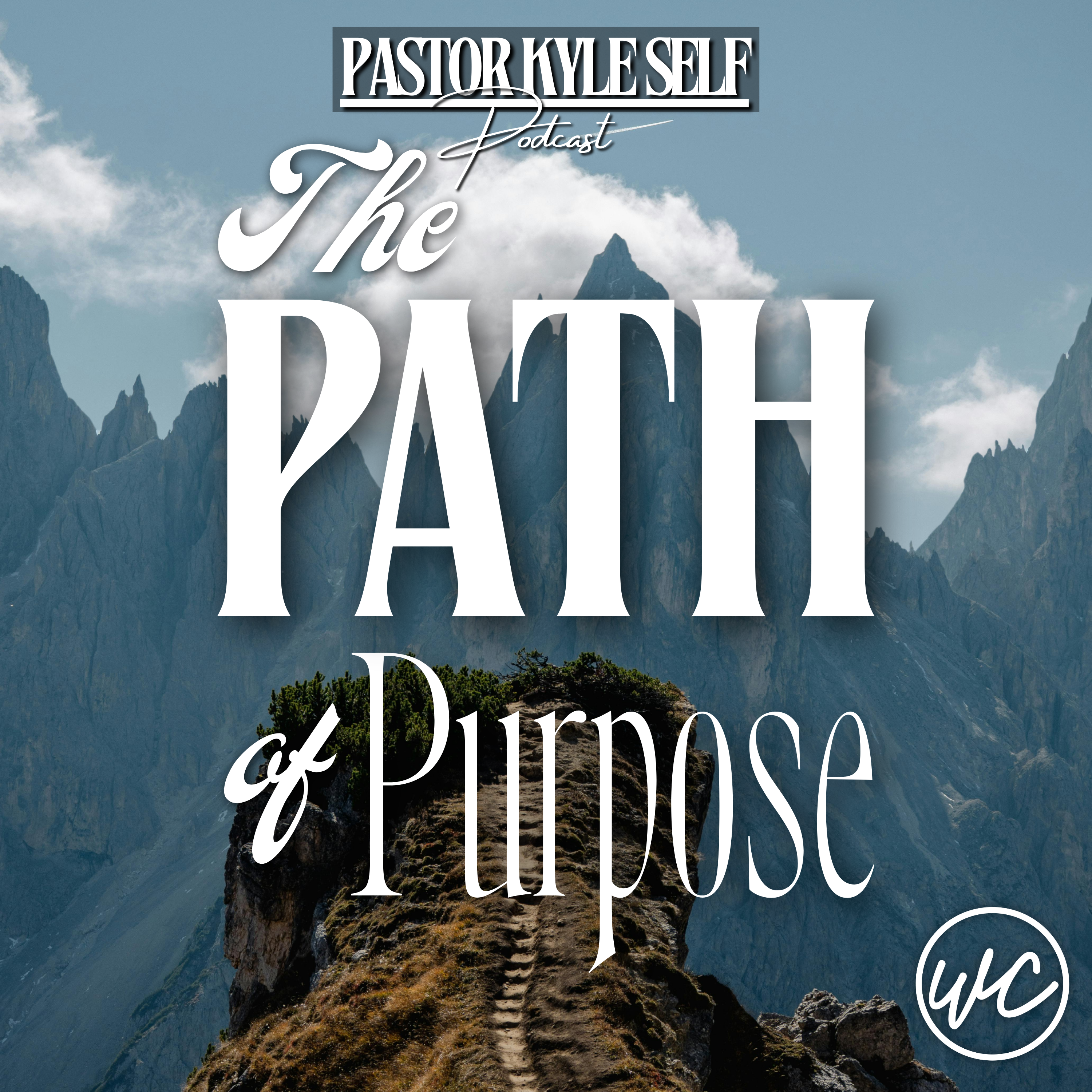 The Path of Purpose - Pastor Kyle Self