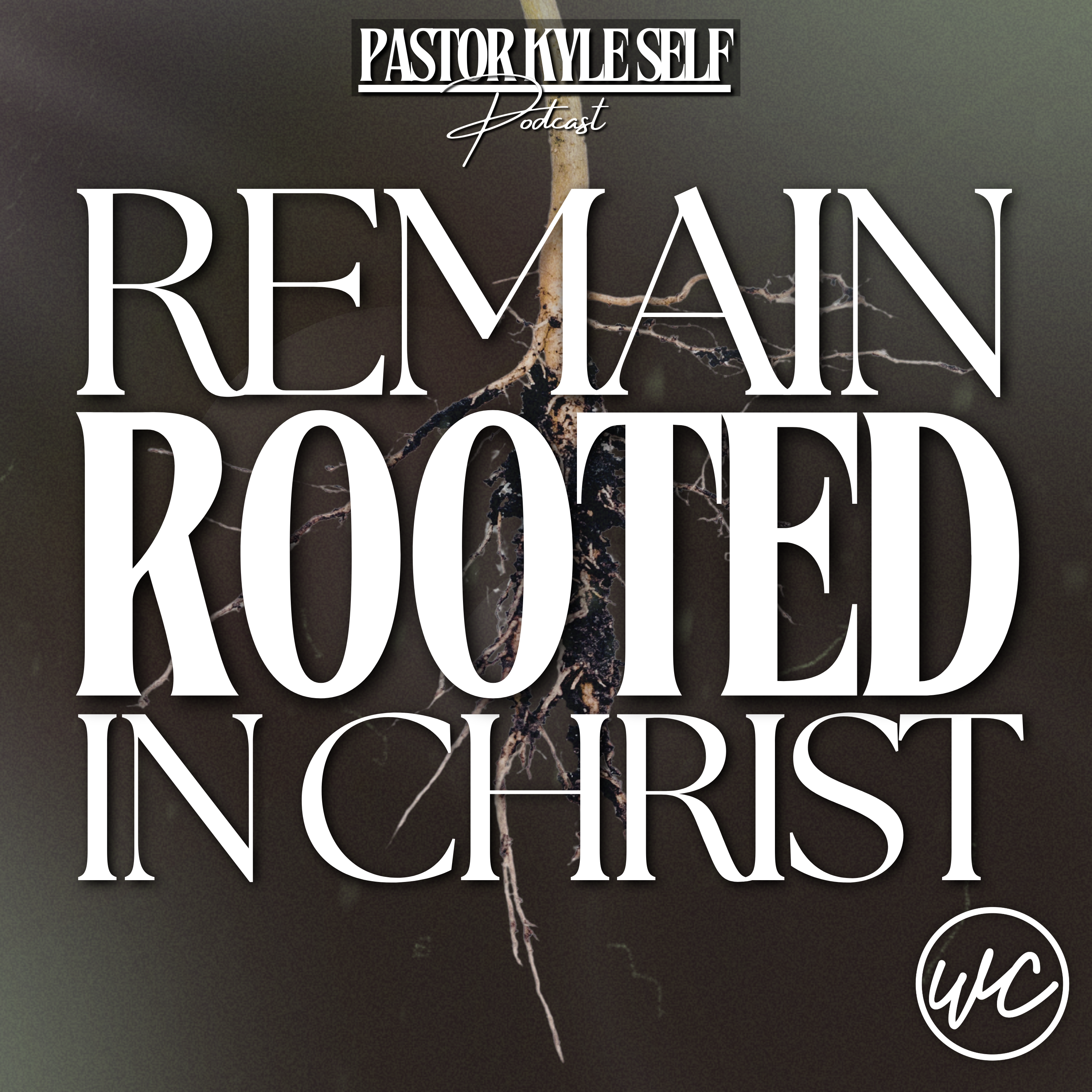 Remain Rooted in Christ - Pastor Kyle Self