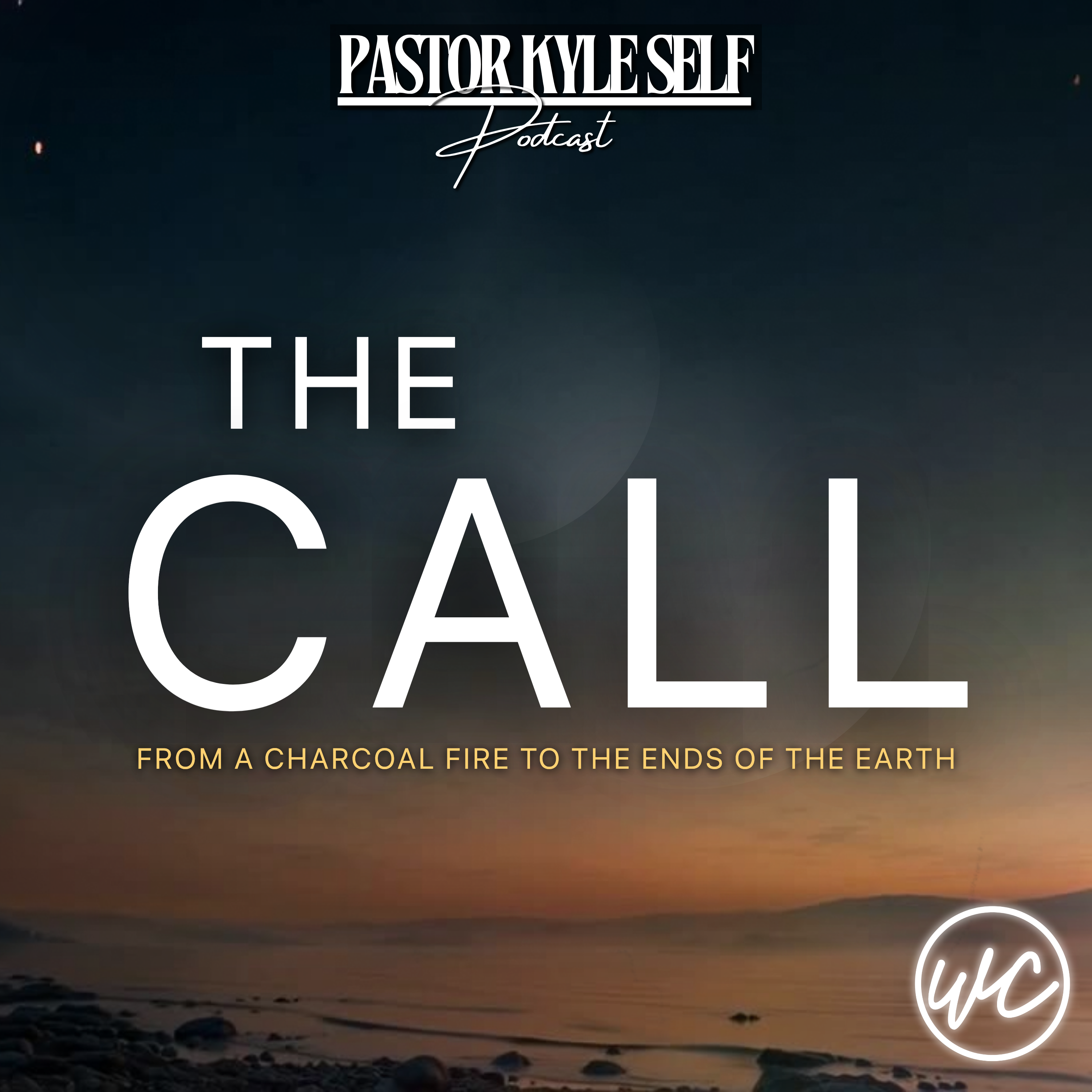 The Call: From a Charcoal Fire to the Ends of the Earth - Pastor Kyle Self