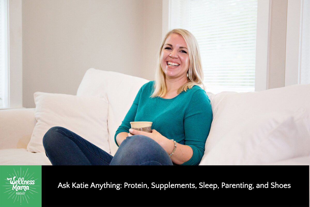 387: Ask Katie Anything: Protein, Supplements, Sleep, Parenting, and Shoes