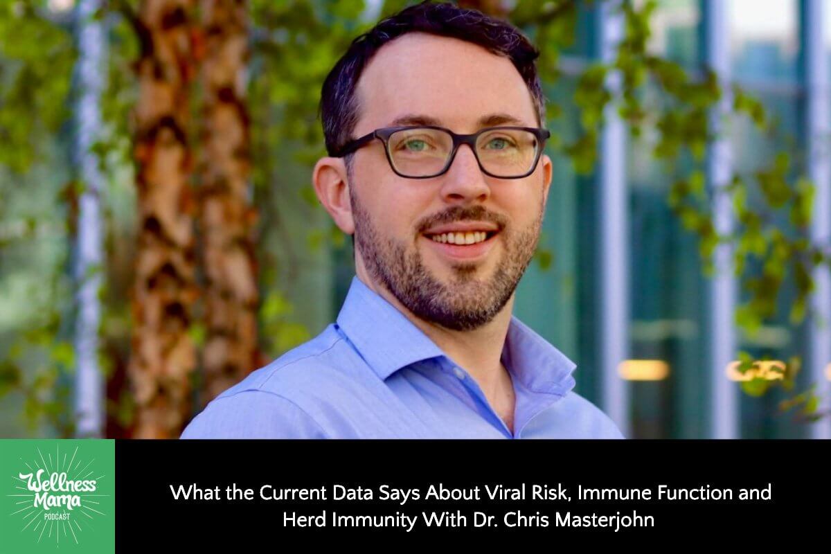 386: What the Current Data Says About Viral Risk, Immune Function, and Herd Immunity With Dr. Chris Masterjohn PhD