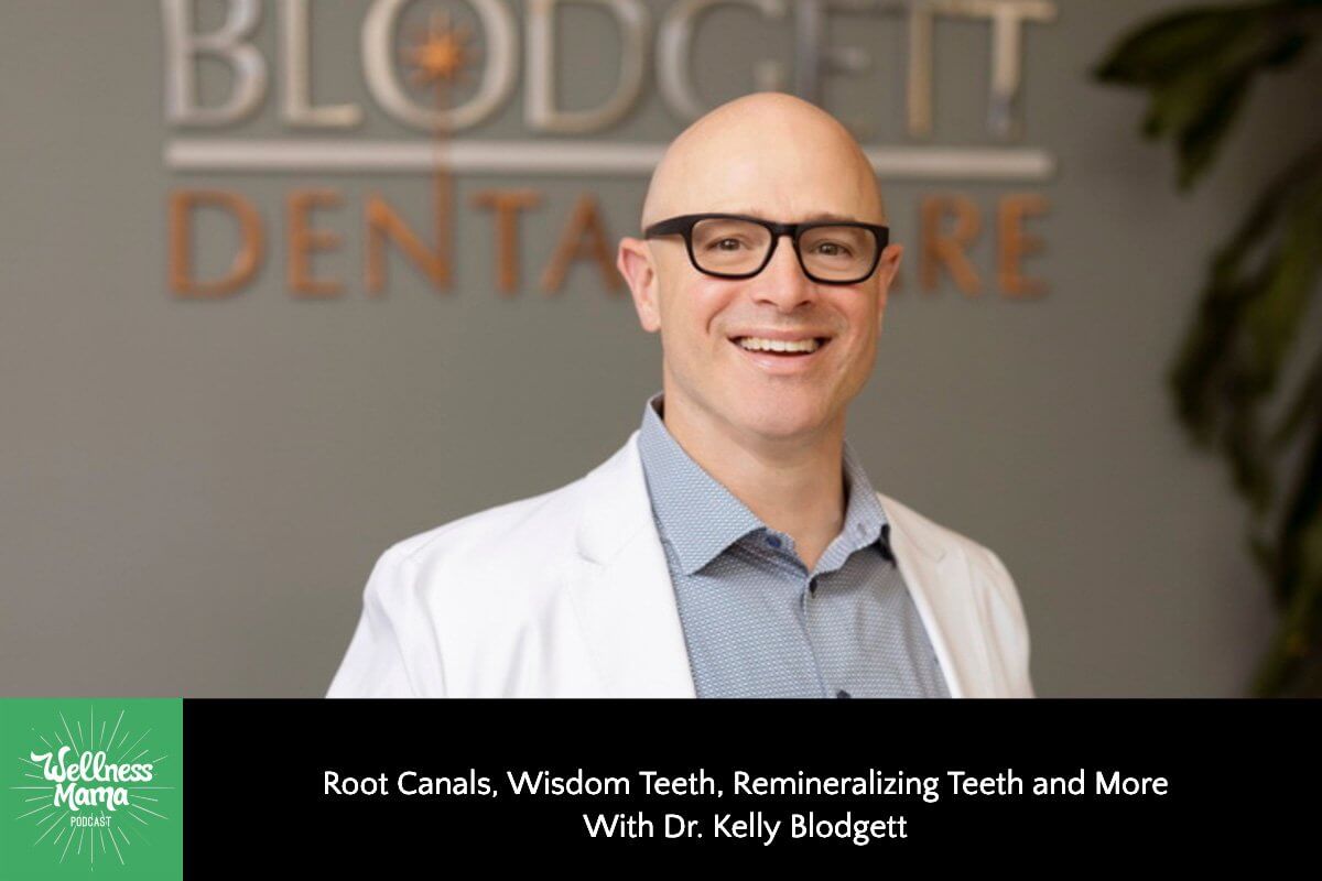 385: Root Canals, Wisdom Teeth, Remineralizing Teeth, and More With Dr. Kelly Blodgett