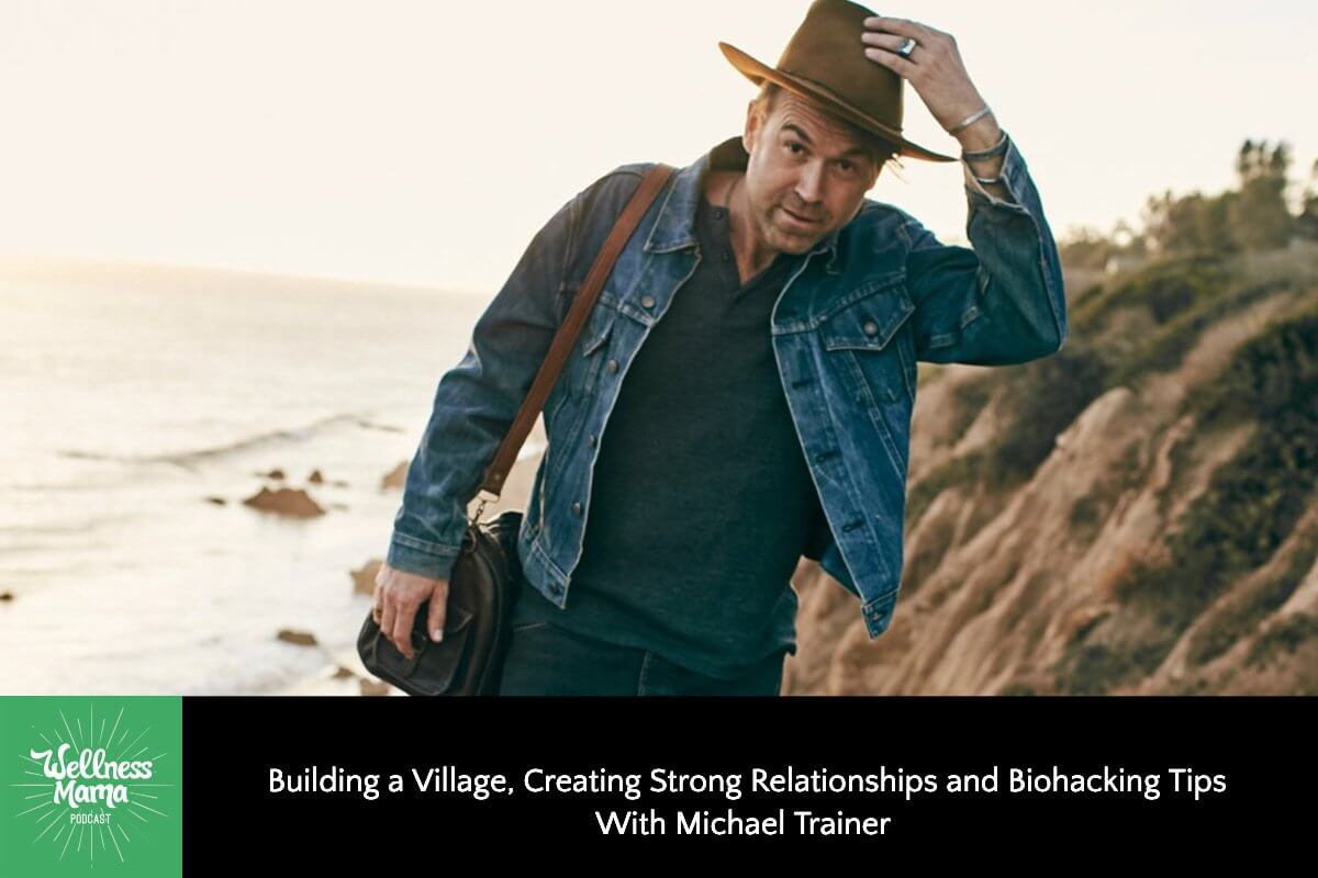 384: Building a Village, Creating Strong Relationships & Biohacking Tips With Michael Trainer