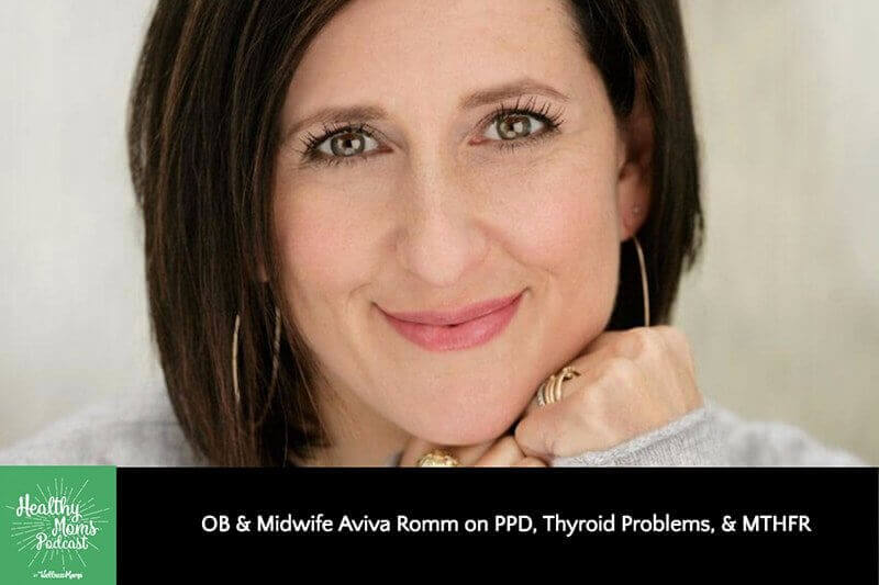 097: Dr. Aviva Romm on PPD, Thyroid Problems, & MTHFR