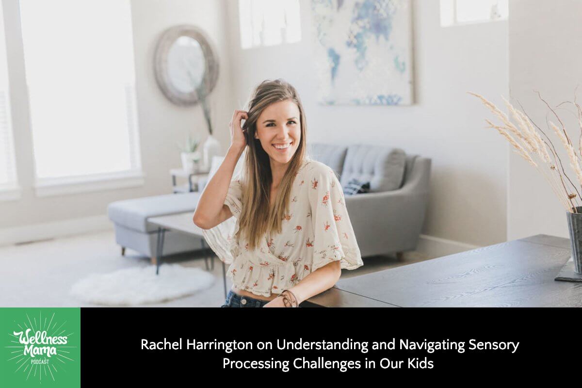 457: Rachel Harrington on Understanding and Navigating Sensory Processing Challenges in Our Kids