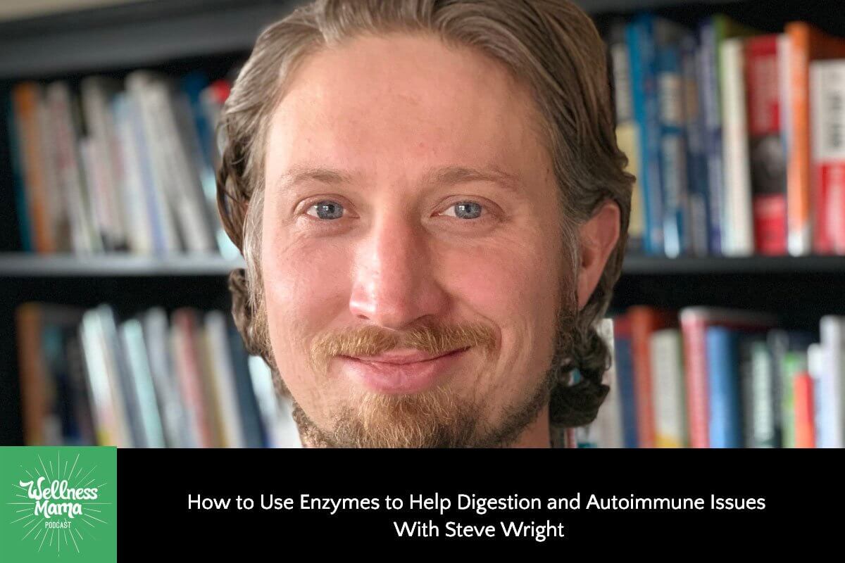 342: How to Use Enzymes to Help Digestion & Autoimmune Issues With Steve Wright