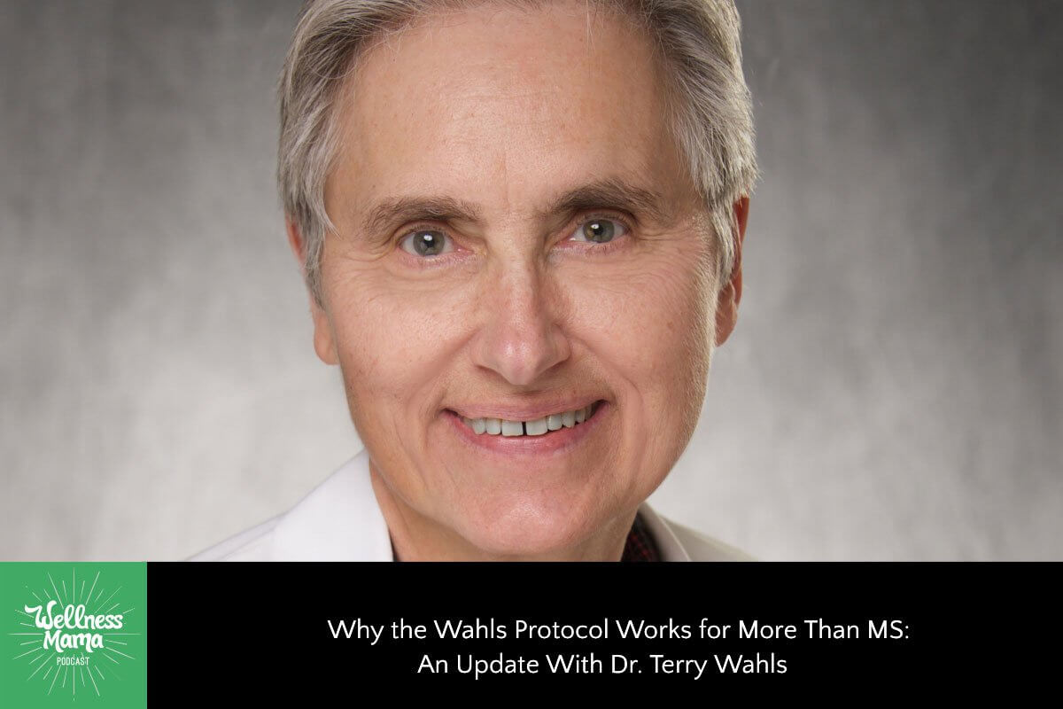 297: Why the Wahls Protocol Works for More Than MS: An Update With Dr. Terry Wahls