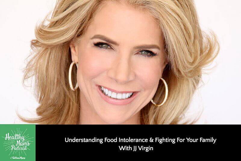 125: JJ Virgin on Understanding Food Intolerance & Fighting for Your Family