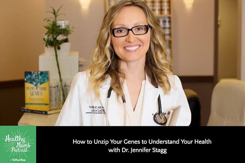 136: Dr. Jennifer Stagg on How to Unzip Your Genes to Understand Your Health