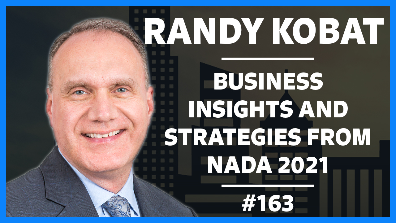 Business Insights and Strategies from NADA 2021 feat. Randy Kobat