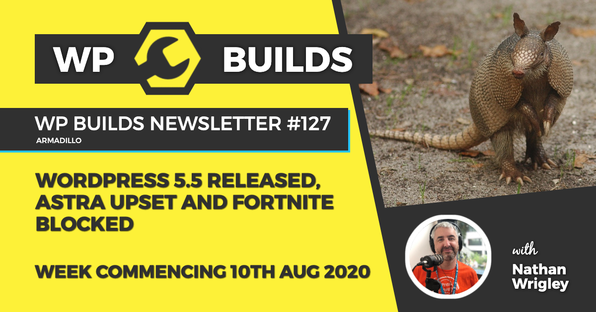 WP Builds Weekly WordPress News #127 - WordPress 5.5 released, Astra upset and Fortnite blocked