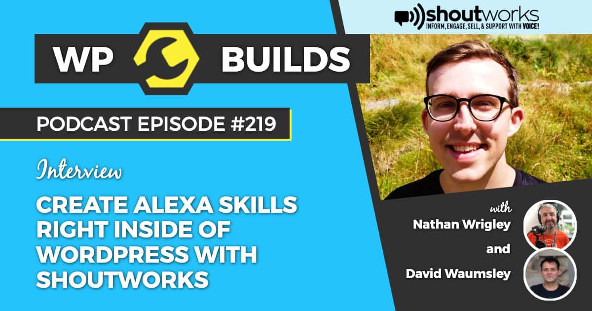 219 - Create Alexa Skills right inside of WordPress with Shoutworks