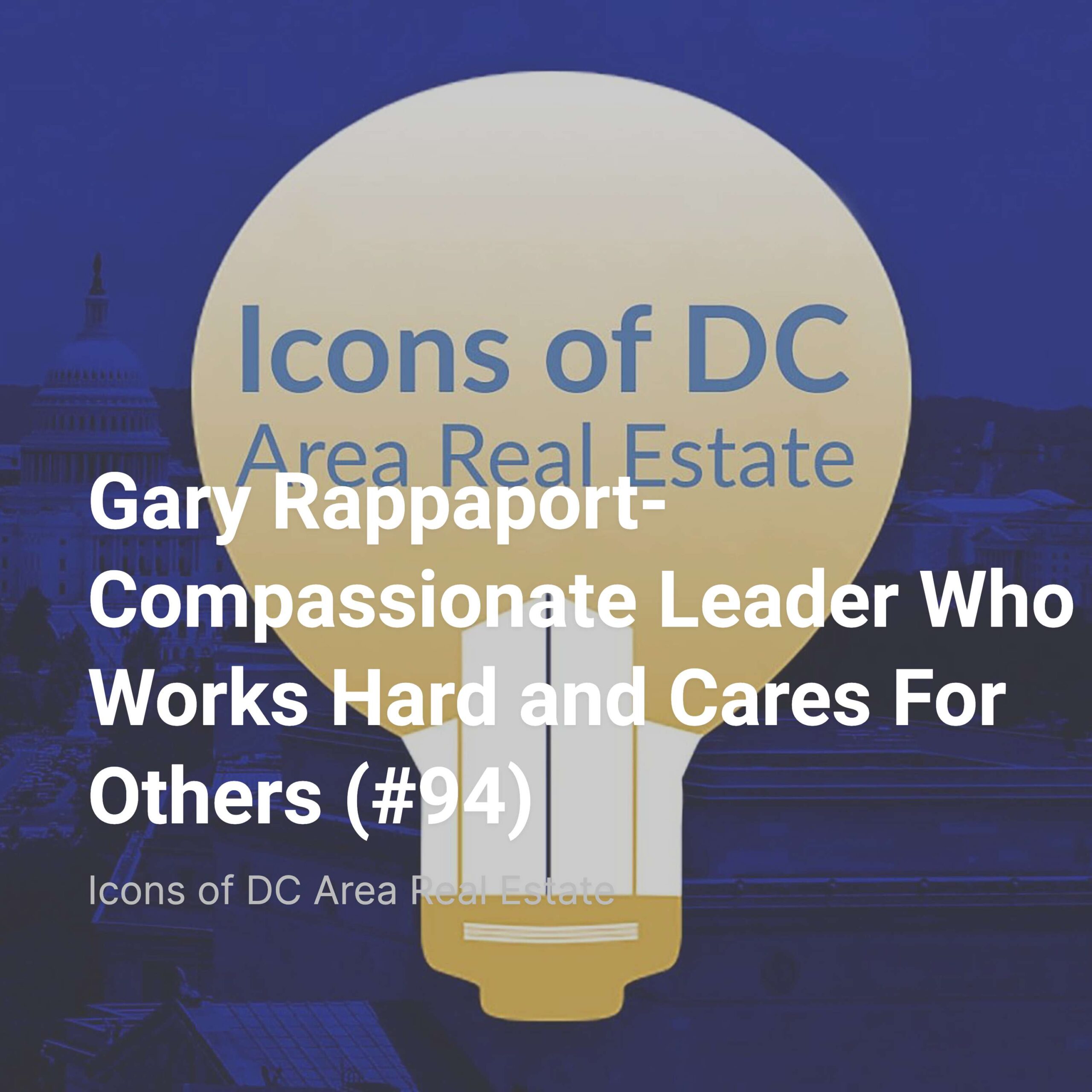 Gary Rappaport- Compassionate Leader Who Works Hard and Cares For Others (#94)