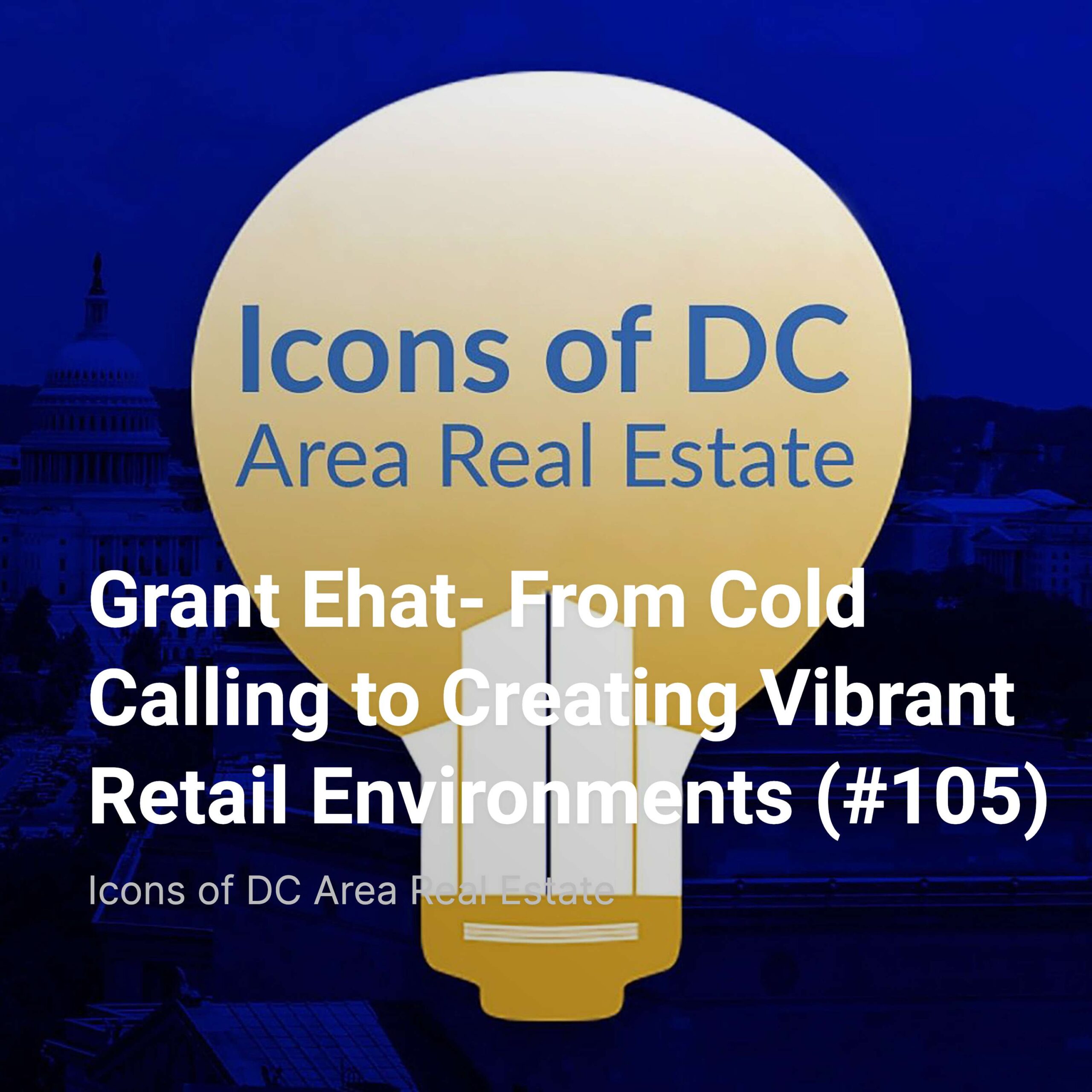 Grant Ehat- From Cold Calling to Creating Vibrant Retail Environments (#105)