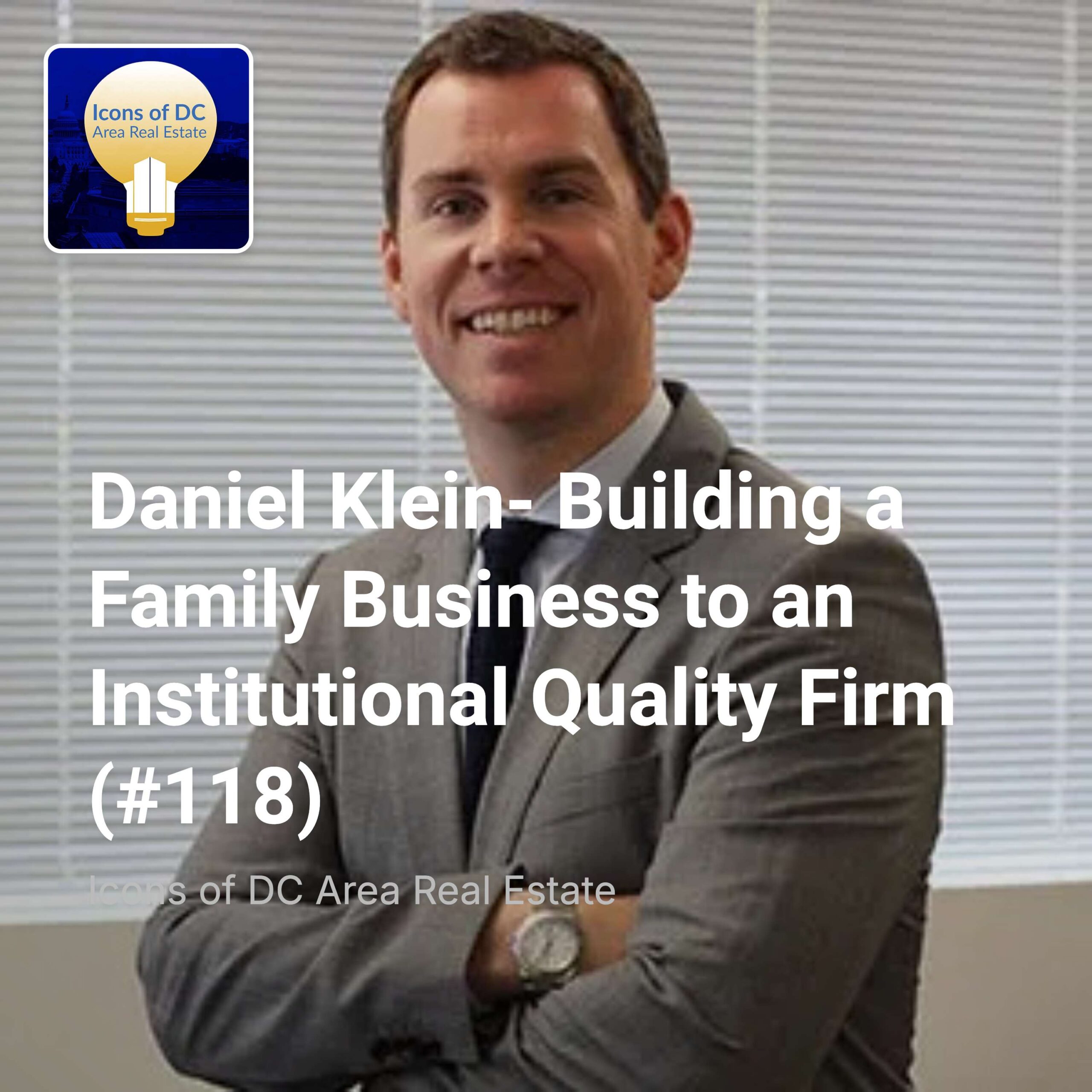 Daniel Klein- Building a Family Business to an Institutional Quality Firm (#118)