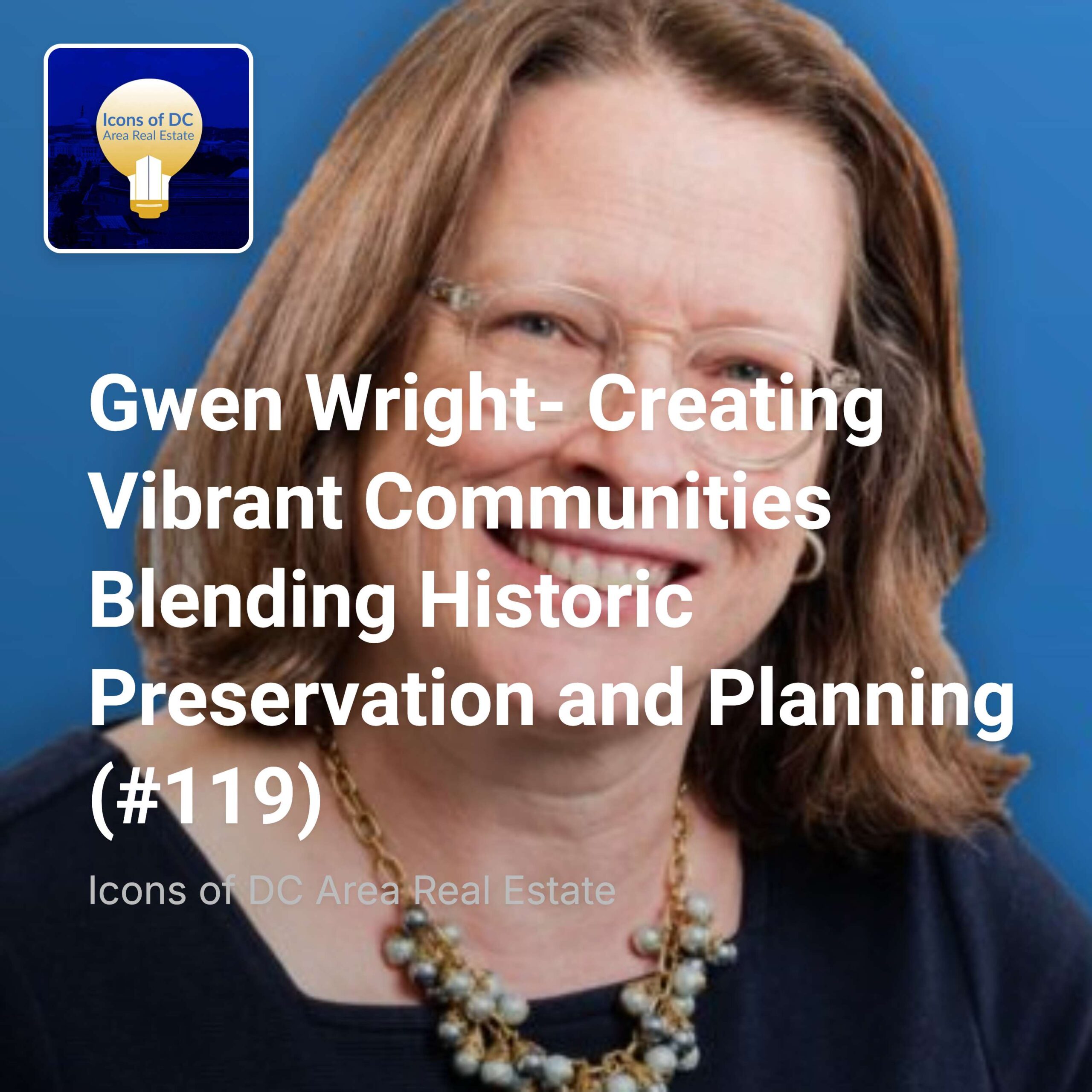 Gwen Wright- Creating Vibrant Communities Blending Historic Preservation and Planning (#119)