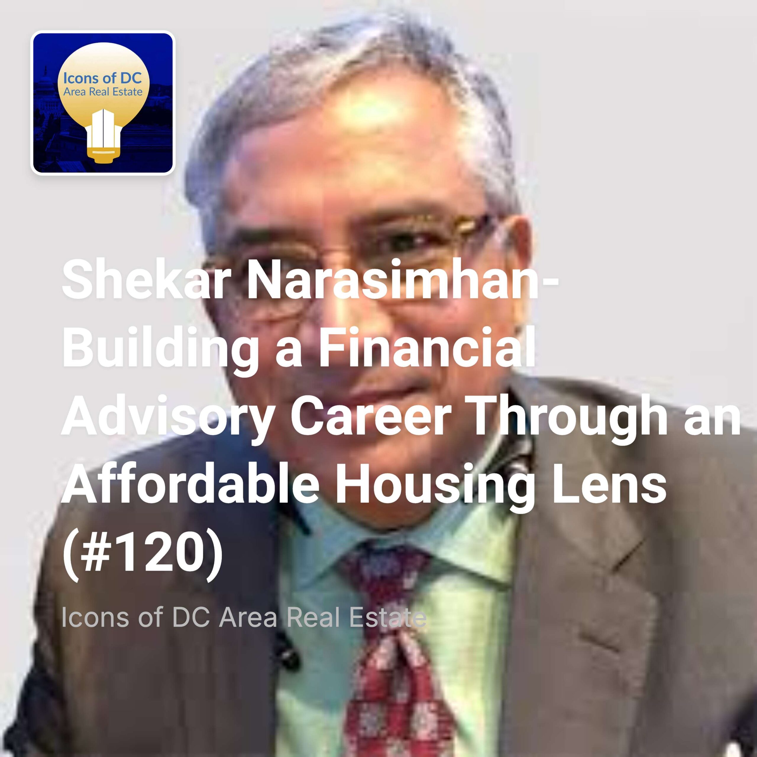 Shekar Narasimhan- Building a Financial Advisory Career Through an Affordable Housing Lens (#120)