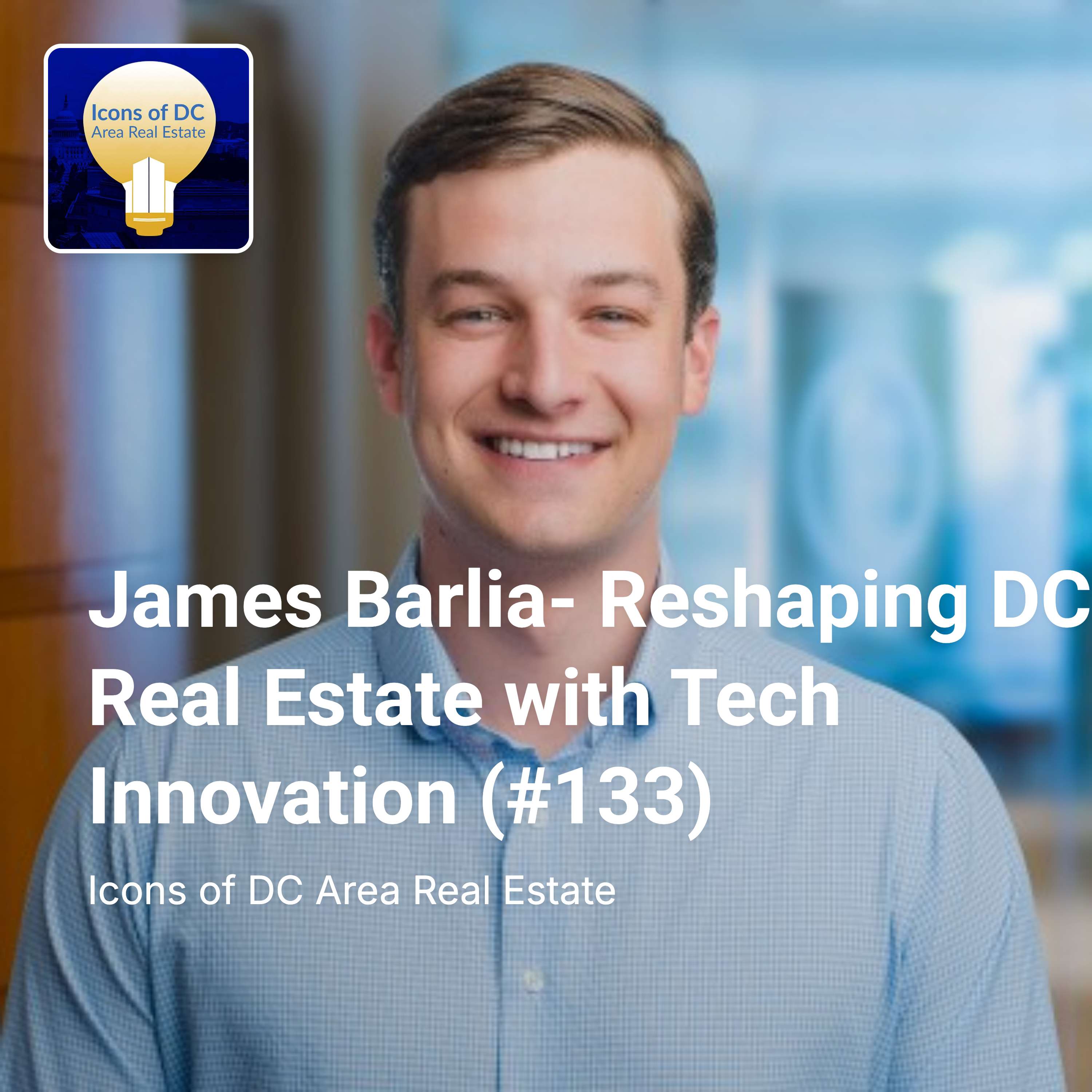 James Barlia- Reshaping DC Real Estate with Tech Innovation (#133)
