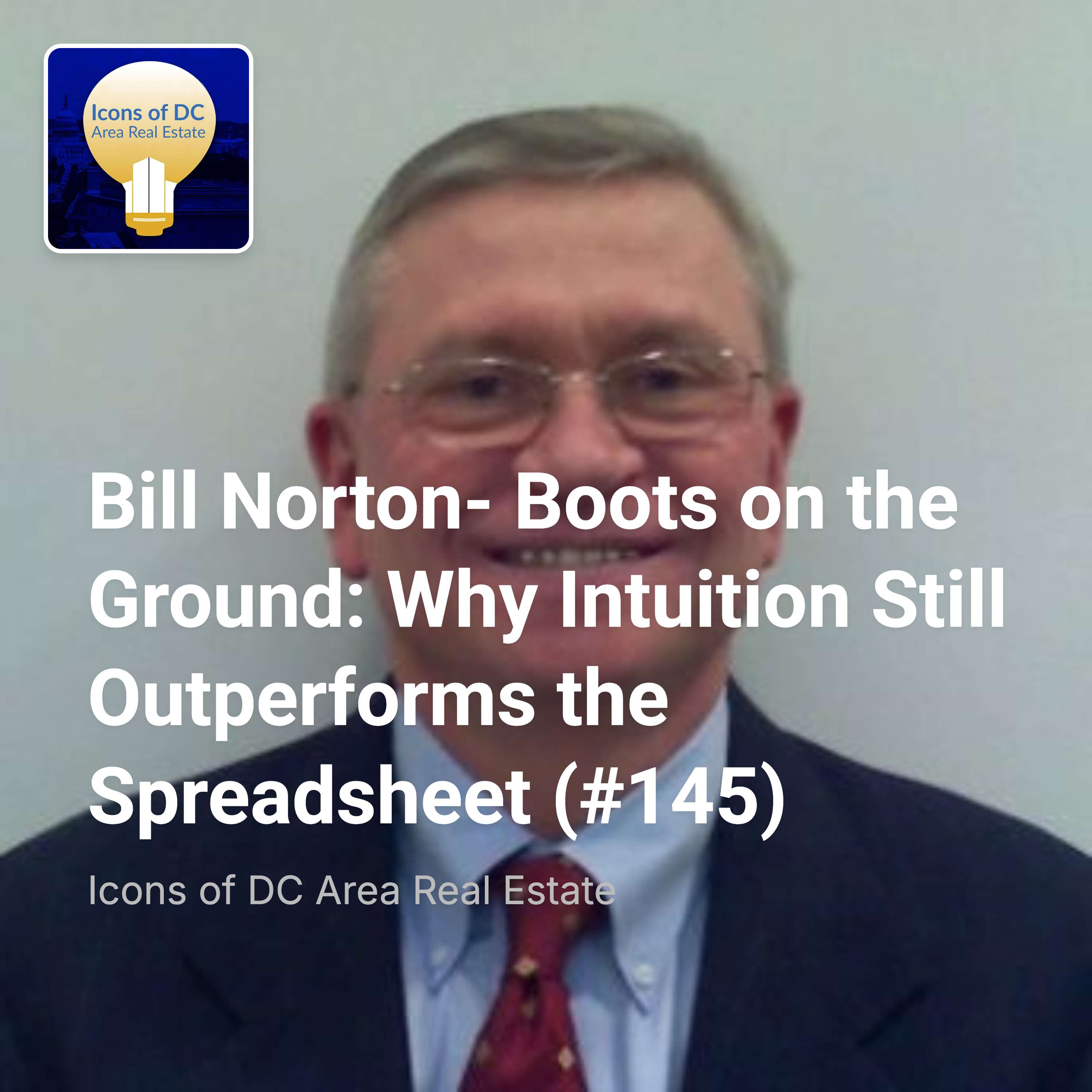 Bill Norton- Boots on the Ground: Why Intuition Still Outperforms the Spreadsheet (#145)