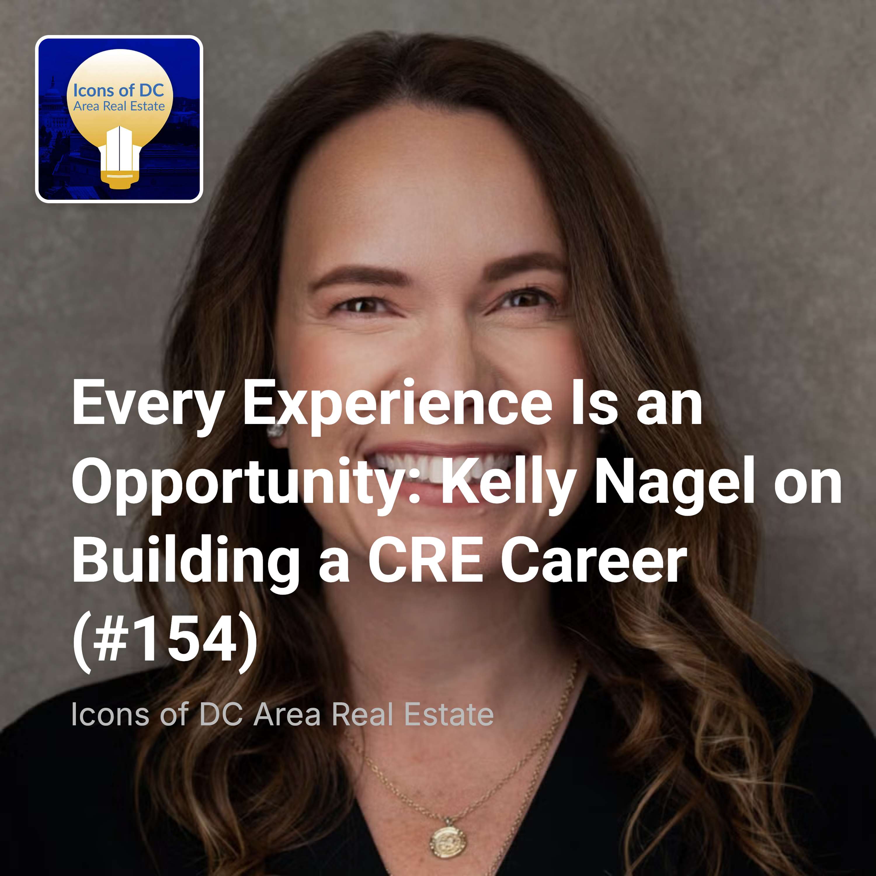 Every Experience Is an Opportunity: Kelly Nagel on Building a CRE Career (#154)