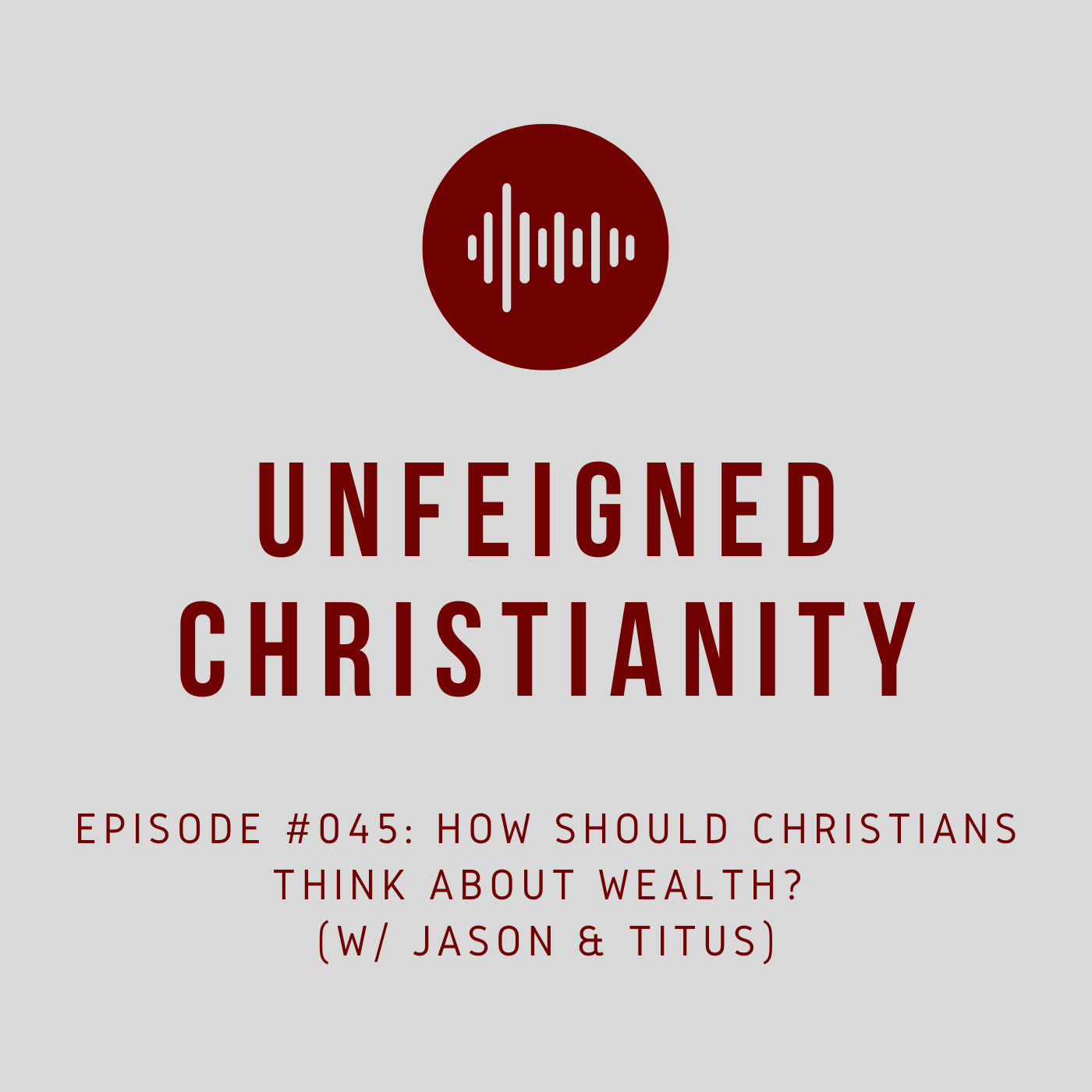 #045 - How Should Christians Think about Wealth? (w/ Jason & Titus)