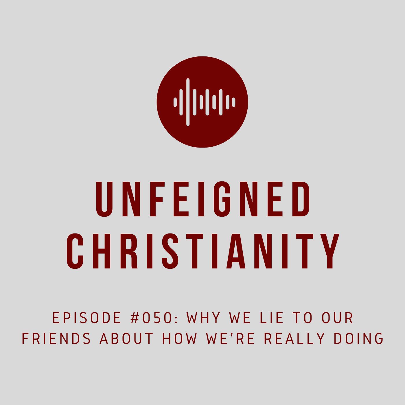 #050 - Why We Lie to Our Friends about How We&#39;re Really Doing